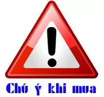 Chú ý khi mua sản phẩm